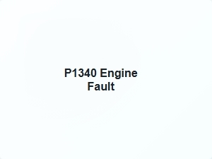 Code P1340 Engine Fault Definition