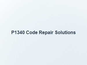 P1340 Code Repair Solutions for Diagnostic Trouble Code