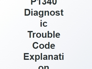 P1340 Diagnostic Trouble Code Explanation