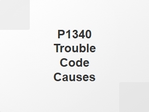 P1340 Diagnostic Trouble Code Causes