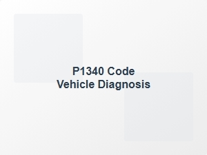 P1340 Engine Error Code Diagnosis Tips
