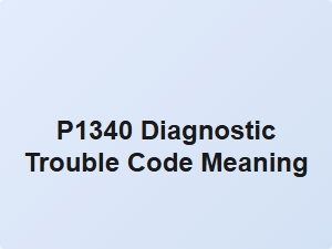 P1340 Engine Error Code Meaning