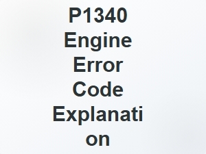 P1340 Engine Error Code Explanation