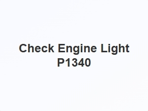 Check Engine Light P1340 Code Explanation